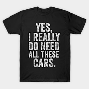 Yes i really do need all these cars mechanic T-Shirt